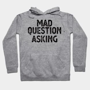 funny quote Mad Question Asking vintage humor meme Hoodie